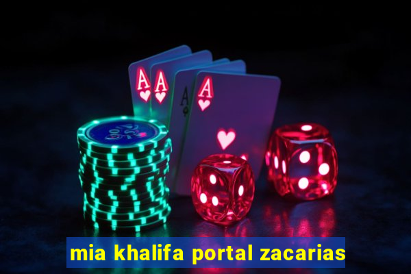 mia khalifa portal zacarias