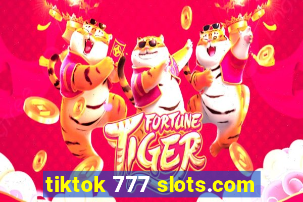 tiktok 777 slots.com