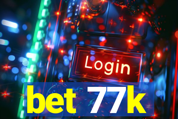 bet 77k