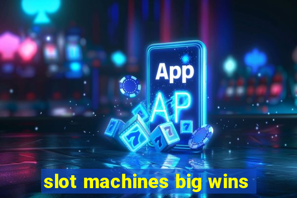 slot machines big wins