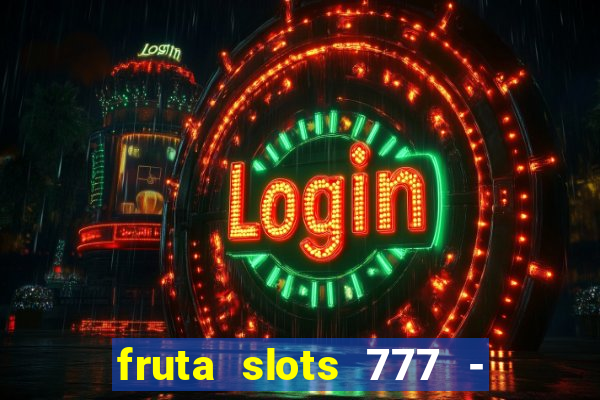 fruta slots 777 - mega jackpot