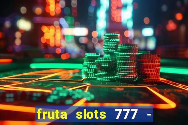 fruta slots 777 - mega jackpot