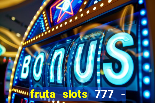 fruta slots 777 - mega jackpot