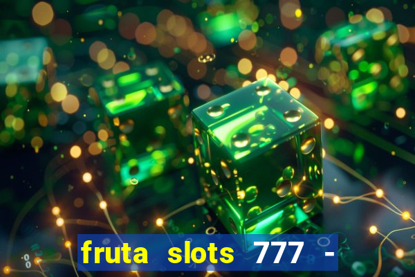 fruta slots 777 - mega jackpot