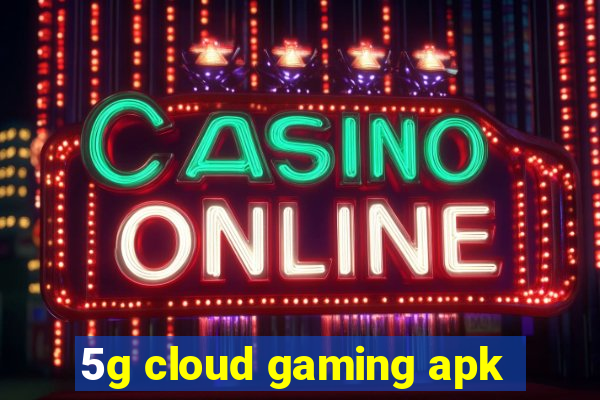 5g cloud gaming apk