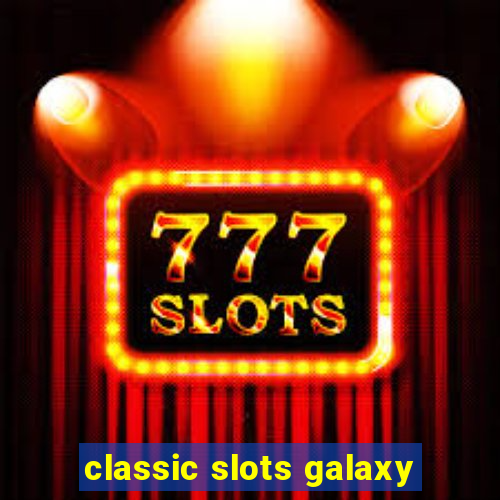 classic slots galaxy