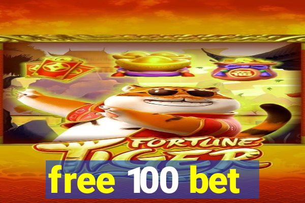 free 100 bet