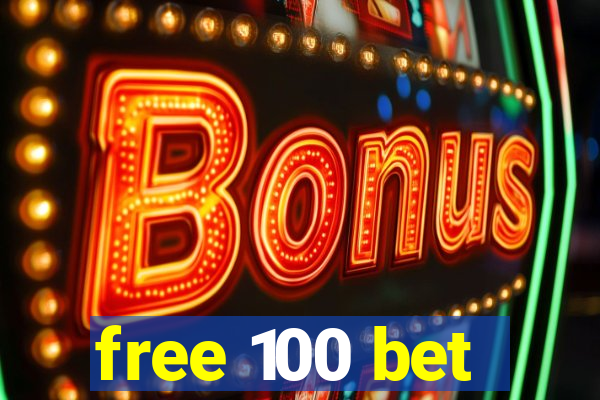 free 100 bet