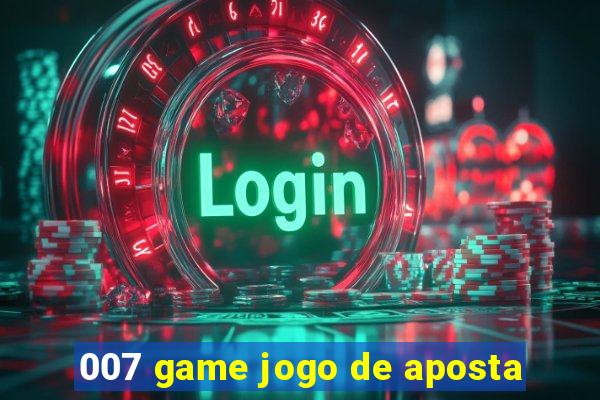 007 game jogo de aposta