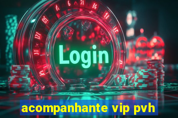 acompanhante vip pvh