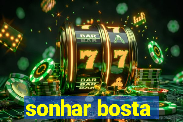 sonhar bosta