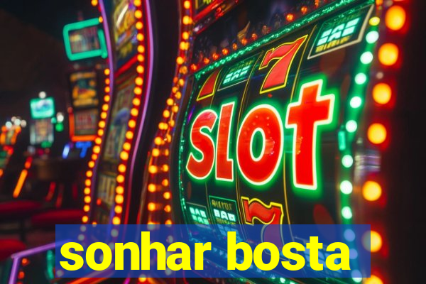 sonhar bosta