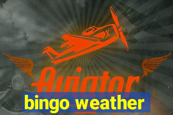 bingo weather