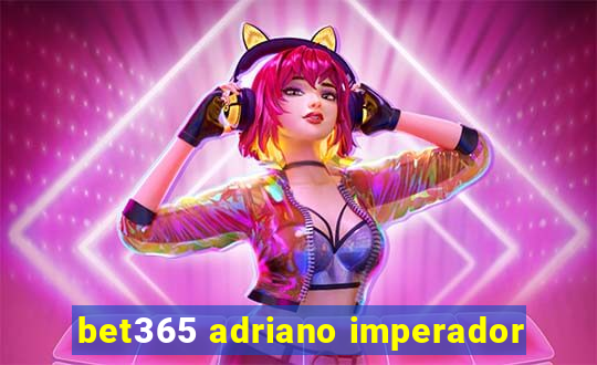 bet365 adriano imperador