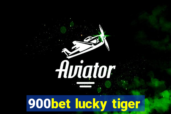 900bet lucky tiger