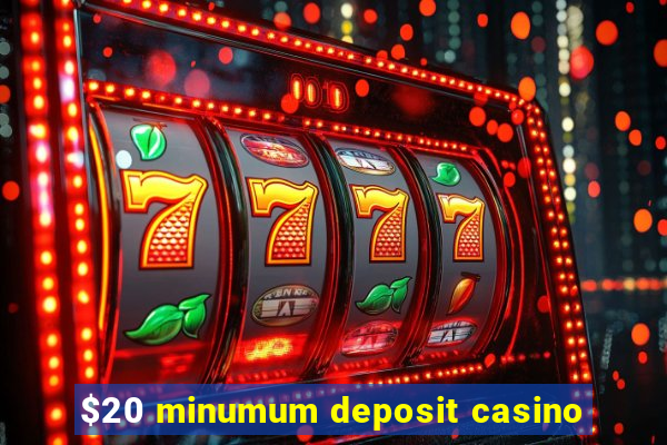 $20 minumum deposit casino