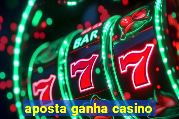 aposta ganha casino