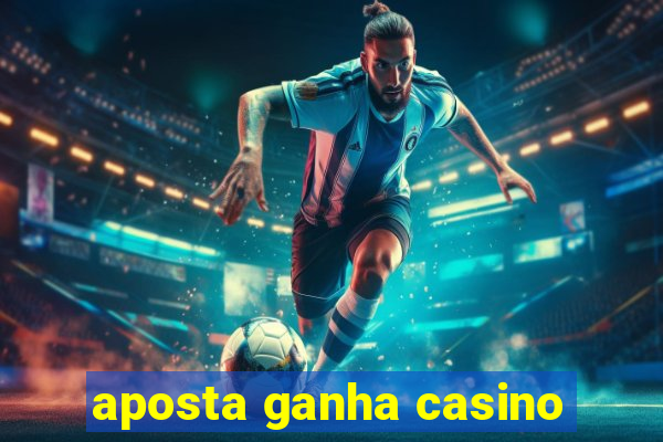 aposta ganha casino