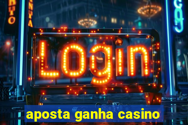 aposta ganha casino