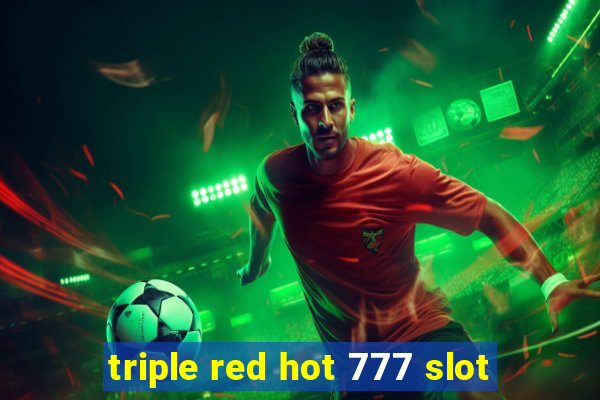 triple red hot 777 slot