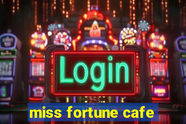 miss fortune cafe