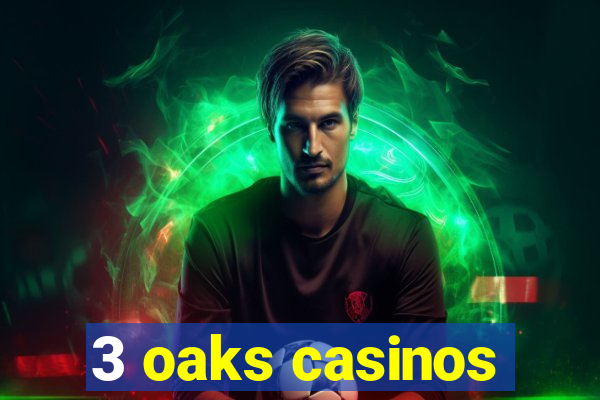 3 oaks casinos