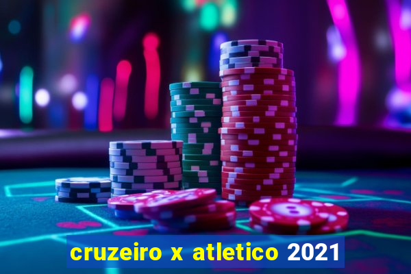 cruzeiro x atletico 2021