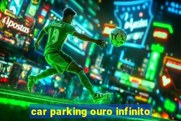 car parking ouro infinito