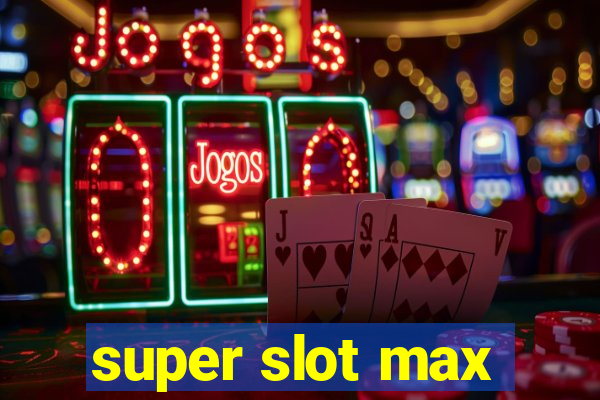 super slot max