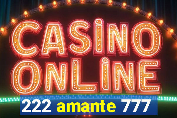 222 amante 777