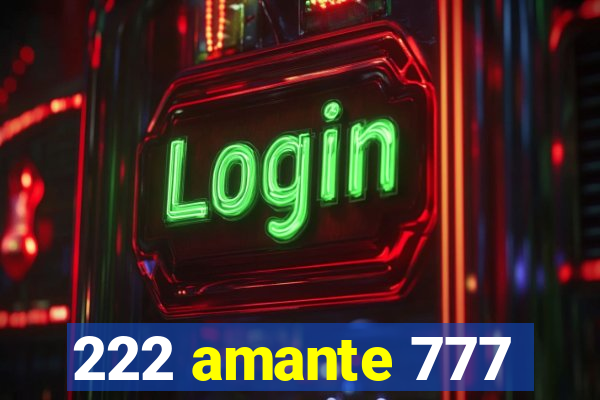 222 amante 777