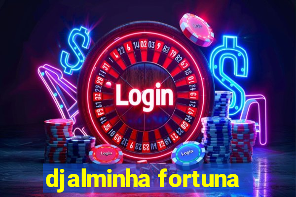 djalminha fortuna