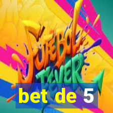 bet de 5