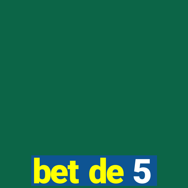 bet de 5