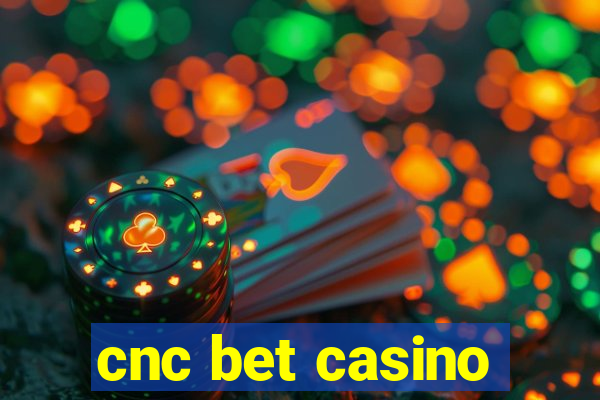 cnc bet casino