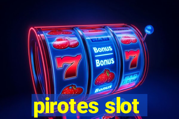 pirotes slot