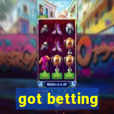 got betting