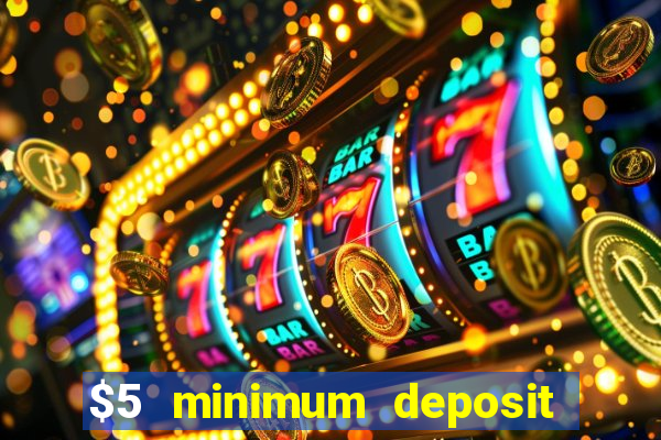 $5 minimum deposit casino 2018