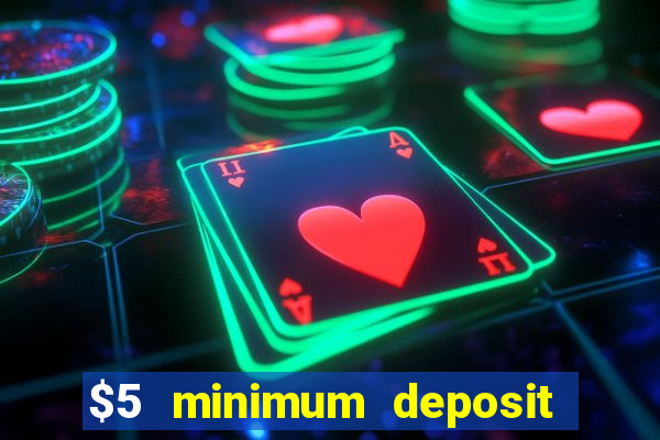 $5 minimum deposit casino 2018