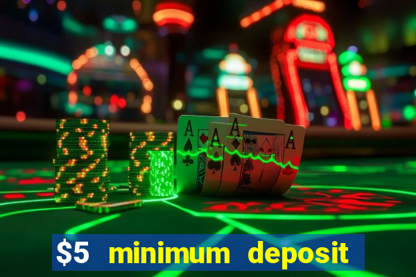 $5 minimum deposit casino 2018