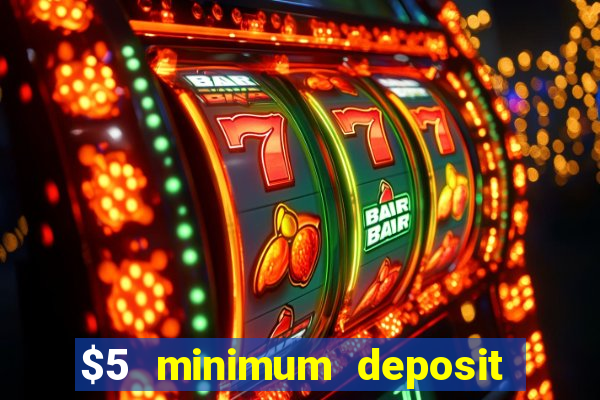 $5 minimum deposit casino 2018