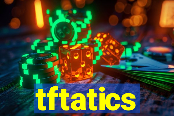 tftatics