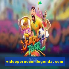 videopornocomlegenda. com