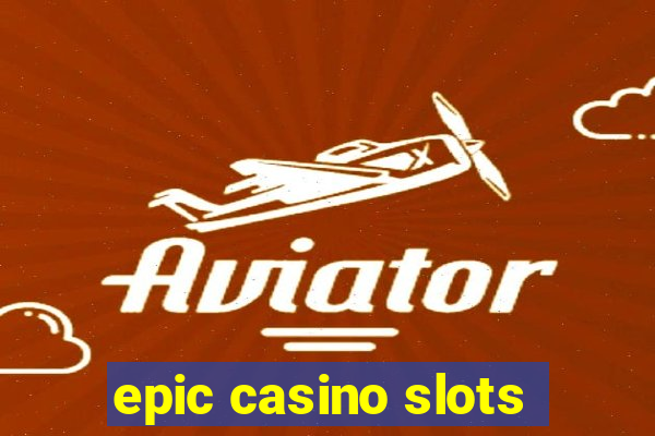 epic casino slots