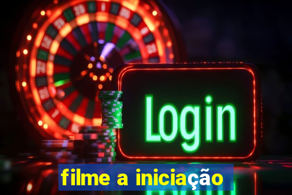 filme a iniciação