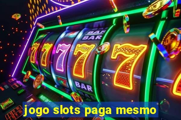 jogo slots paga mesmo