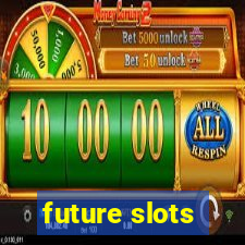 future slots