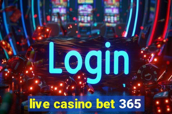 live casino bet 365