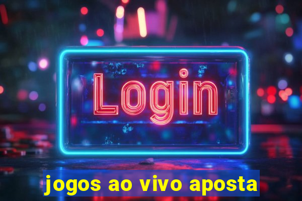 jogos ao vivo aposta