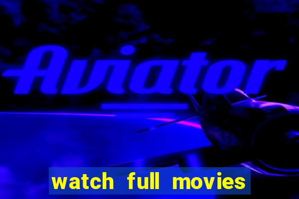 watch full movies online free